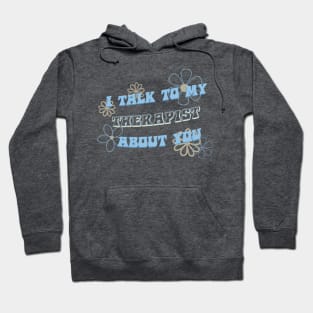 I talk to my therapist about you Hoodie